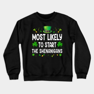 Most Likely To Start The Shenanigans Happy St Patrick's Day Crewneck Sweatshirt